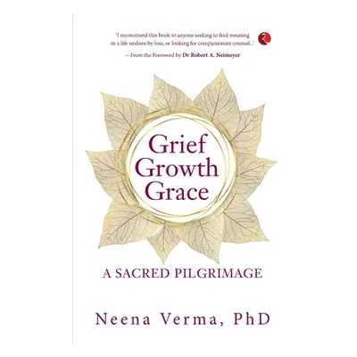 "Grief Growth Grace" - "" ("Verma Neena")(Paperback)