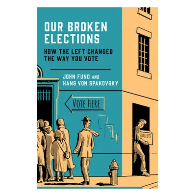 "Our Broken Elections: How the Left Changed the Way You Vote" - "" ("Fund John")(Pevná vazba)