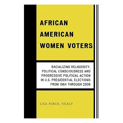 "African American Women Voters: Racializing Religiosity, Political Consciousness and Progressive