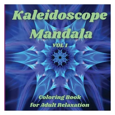 "Kaleidoscope Mandala - Coloring Book for Adult Relaxation: Perfect Gift Idea Stress Relieving M