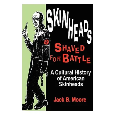 "Skinheads Shaved for Battle: A Cultural History of American Skinheads" - "" ("Moore Jack")(Pape