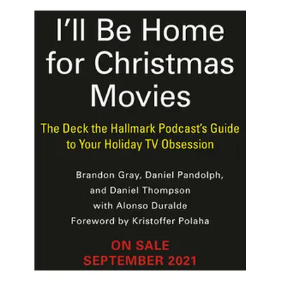 "I'll Be Home for Christmas Movies: The Deck the Hallmark Podcast's Guide to Your Holiday TV Obs