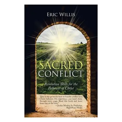 "Sacred Conflict: Resolution Skills for the Follower of Christ" - "" ("Willis Eric")(Paperback)