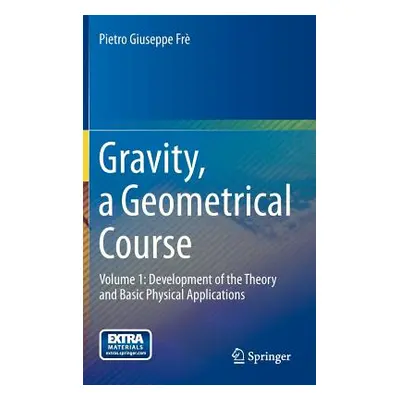 "Gravity, a Geometrical Course: Volume 1: Development of the Theory and Basic Physical Applicati