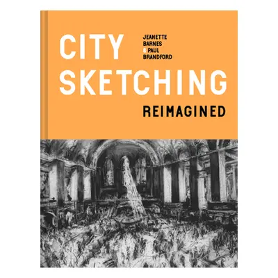 "City Sketching Reimagined: Ideas, Exercises, Inspiration" - "" ("Barnes Jeanette")(Pevná vazba)