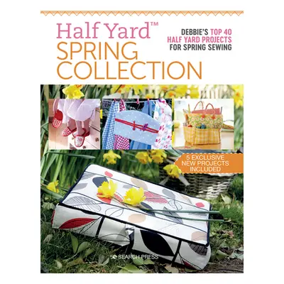 "Half Yard(tm) Spring Collection: Debbies Top 40 Half Yard Projects for Spring Sewing" - "" ("Sh