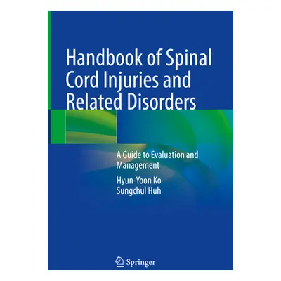 "Handbook of Spinal Cord Injuries and Related Disorders: A Guide to Evaluation and Management" -