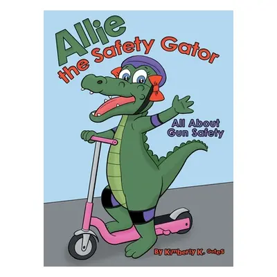 "Allie the Safety Gator: All About Gun Safety" - "" ("Gates Kimberly K.")(Pevná vazba)