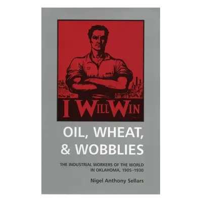 "Oil, Wheat, and Wobblies: The Industrial Workers of the World in Oklahoma, 1905-1930" - "" ("Se