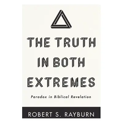 "The Truth in Both Extremes" - "" ("Rayburn Robert S.")(Paperback)