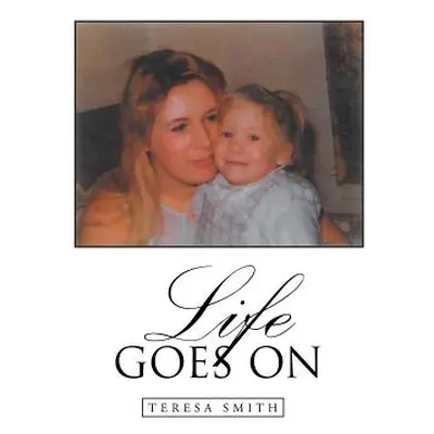 "Life Goes On" - "" ("Smith Teresa")(Paperback)