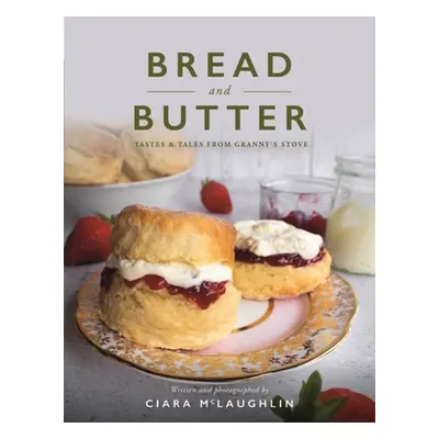 "Bread and Butter: Cakes and Bakes from Granny's Stove" - "" ("McLaughlin Ciara")(Pevná vazba)