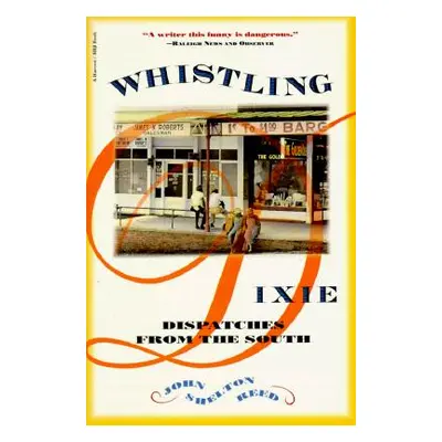 "Whistling Dixie: Dispatches from the South" - "" ("Reed John Shelton")(Paperback)