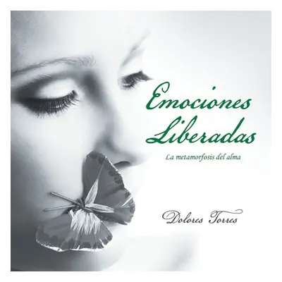 "Emociones Liberadas: La Metamorfosis Del Alma" - "" ("Torres Dolores")(Paperback)