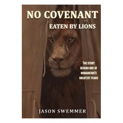 "No Covenant: Eaten by lions - The story behind one of humankind's greatest fears." - "" ("Swemm