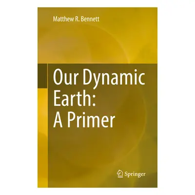 "Our Dynamic Earth: A Primer" - "" ("Bennett Matthew R.")(Pevná vazba)