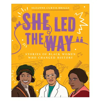 "She Led the Way: Stories of Black Women Who Changed History" - "" ("Briggs Suzanne Curtis")(Pap