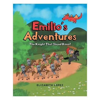 "Emilio's Adventures: The Knight That Slayed Kono!" - "" ("Lopez Elizabeth")(Paperback)