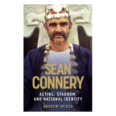 "Sean Connery: Acting, stardom and national identity" - "" ("Spicer Andrew")(Pevná vazba)