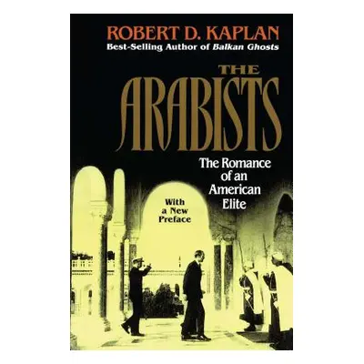 "Arabists: The Romance of an American Elite" - "" ("Kaplan Robert D.")(Paperback)