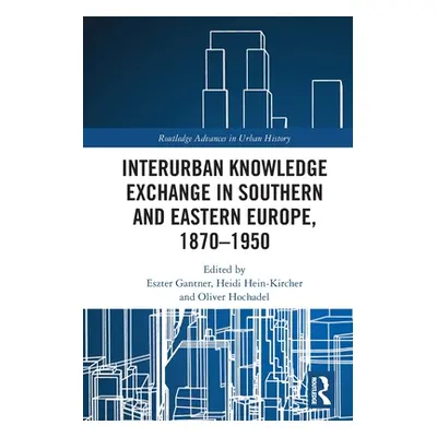 "Interurban Knowledge Exchange in Southern and Eastern Europe, 1870-1950" - "" ("Gantner Eszter"