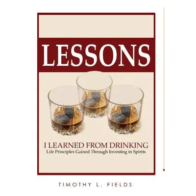 "Lessons I Learned from Drinking" - "" ("Fields Tim")(Pevná vazba)