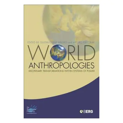 "World Anthropologies: Disciplinary Transformations within Systems of Power" - "" ("Ribeiro Gust