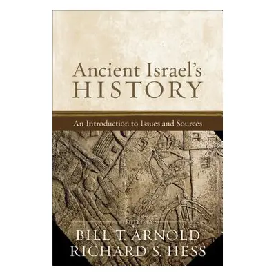 "Ancient Israel's History: An Introduction to Issues and Sources" - "" ("Arnold Bill T.")(Paperb