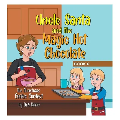 "Uncle Santa and the Magic Hot Chocolate: The Christmas Cookie Contest" - "" ("Dunn Lisa")(Pevná