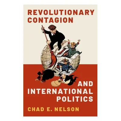 "Revolutionary Contagion and International Politics" - "" ("Nelson")(Pevná vazba)