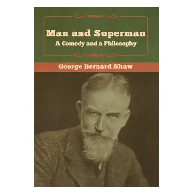 "Man and Superman; a Comedy and a Philosophy" - "" ("Shaw George Bernard")(Pevná vazba)