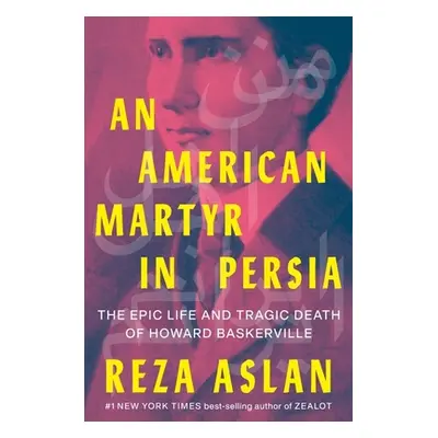 "An American Martyr in Persia: The Epic Life and Tragic Death of Howard Baskerville" - "" ("Asla