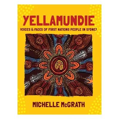 "Yellamundie: Voices and faces of First Nations People in Sydney" - "" ("McGrath Michelle")(Pevn