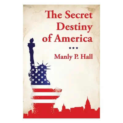 "The Secret Destiny of America" - "" ("Manly P Hall")(Paperback)