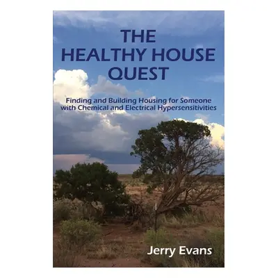 "The Healthy House Quest: Finding and Building Housing for Someone with Chemical and Electrical 