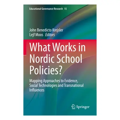 "What Works in Nordic School Policies?: Mapping Approaches to Evidence, Social Technologies and 