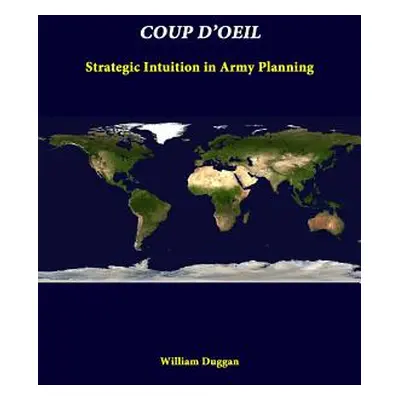 "Coup D'Oeil: Strategic Intuition In Army Planning" - "" ("Duggan William")(Paperback)