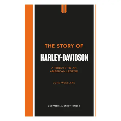 "The Story of Harley-Davidson: A Tribute to an American Icon" - "" ("Westlake John")(Pevná vazba