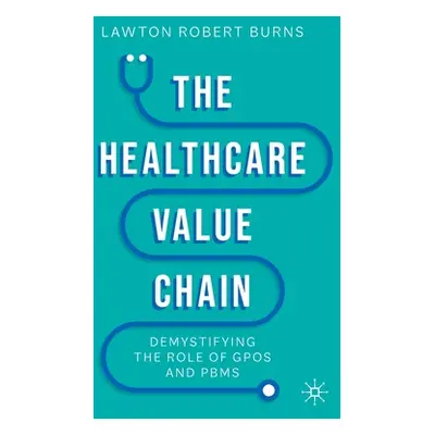 "The Healthcare Value Chain: Demystifying the Role of Gpos and Pbms" - "" ("Burns Lawton R.")(Pe