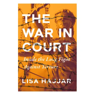 "The War in Court: Inside the Long Fight Against Torture" - "" ("Hajjar Lisa")(Pevná vazba)