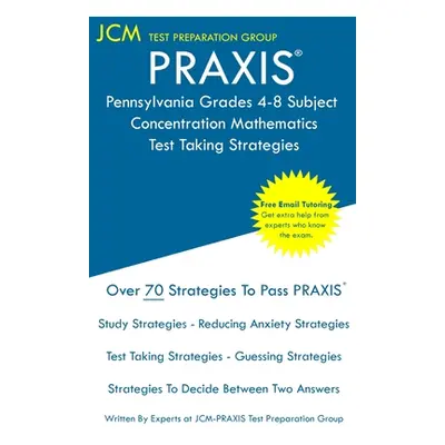 "PRAXIS Pennsylvania Grades 4-8 Subject Concentration Mathematics - Test Taking Strategies: PRAX