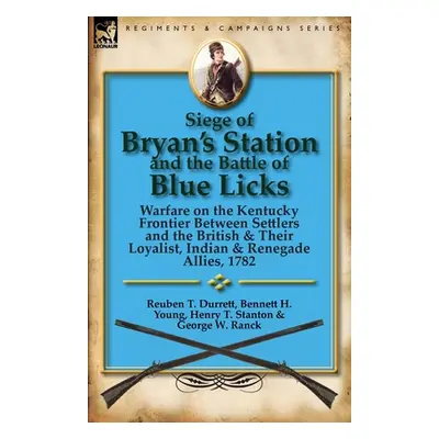 "Siege of Bryan's Station and the Battle of Blue Licks: Warfare on the Kentucky Frontier Between