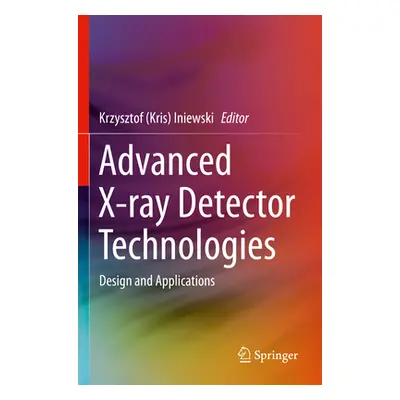 "Advanced X-Ray Detector Technologies: Design and Applications" - "" ("Iniewski")(Paperback)