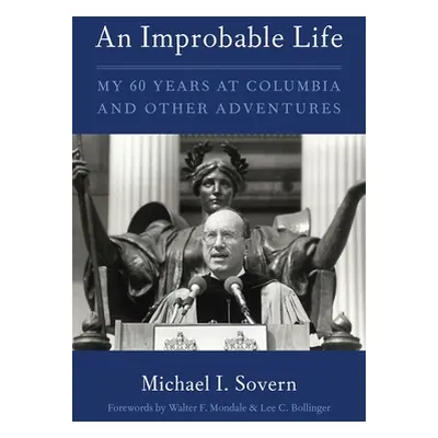 "An Improbable Life: My Sixty Years at Columbia and Other Adventures" - "" ("Sovern Michael")(Pe