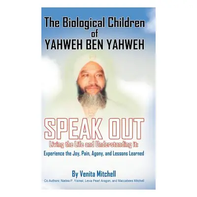 "The Biological Children of Yahweh Ben Yahweh Speak Out" - "" ("Mitchell Venita")(Pevná vazba)