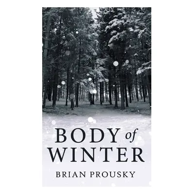 "Body Of Winter" - "" ("Prousky Brian")(Pevná vazba)