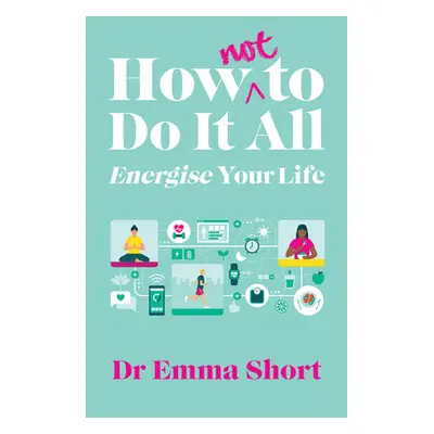 "How (Not) to Do It All & Energise Your Life" - "" ("Short Emma")(Paperback)