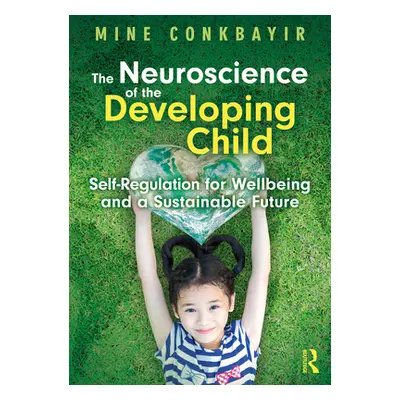 "The Neuroscience of the Developing Child: Self-Regulation for Wellbeing and a Sustainable Futur