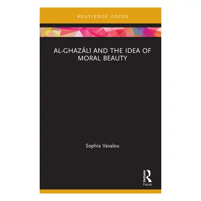 "Al-Ghazālī and the Idea of Moral Beauty" - "" ("Vasalou Sophia")(Pevná vazba)