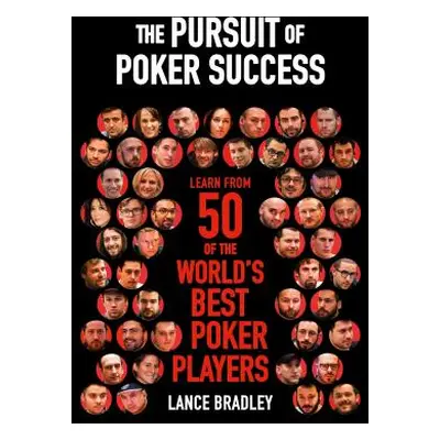 "The Pursuit of Poker Success: Learn from 50 of the World's Best Poker Players" - "" ("Bradley L